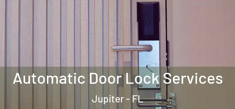  Automatic Door Lock Services Jupiter - FL
