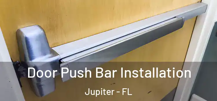 Door Push Bar Installation Jupiter - FL
