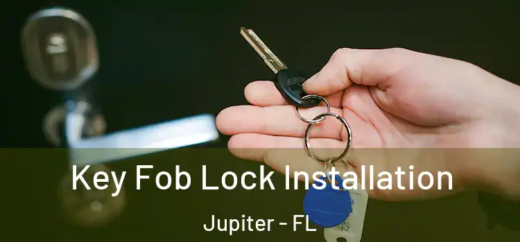 Key Fob Lock Installation Jupiter - FL