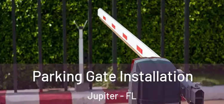 Parking Gate Installation Jupiter - FL