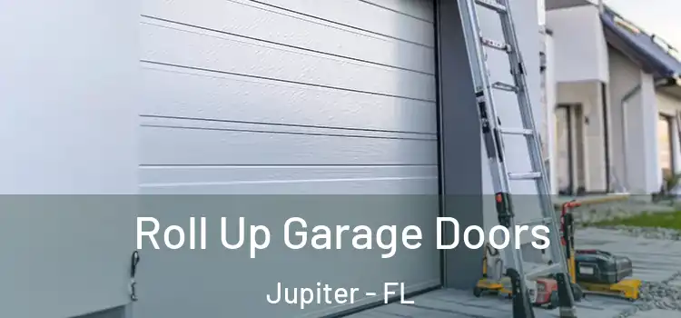  Roll Up Garage Doors Jupiter - FL